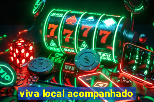 viva local acompanhado